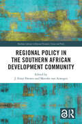 Regional Policy in the Southern African Development Community (Routledge Advances in Regional Economics, Science and Policy)