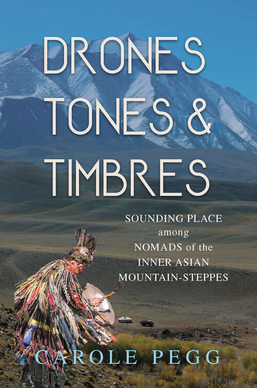 Book cover of Drones, Tones, and Timbres: Sounding Place among Nomads of the Inner Asian Mountain-Steppes
