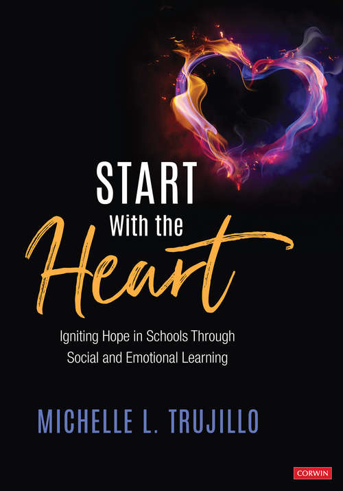 Book cover of Start With the Heart: Igniting Hope in Schools Through Social and Emotional Learning