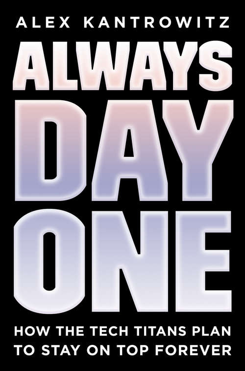 Book cover of Always Day One: How the Tech Titans Plan to Stay on Top Forever