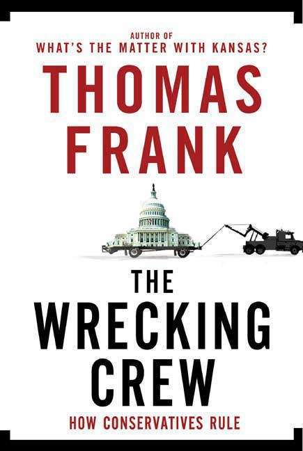 Book cover of The Wrecking Crew: How Conservatives Rule