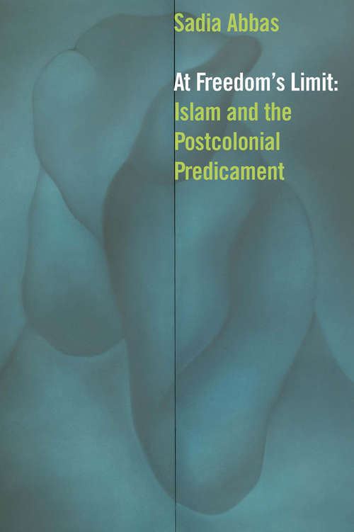 At Freedom's Limit: Islam and the Postcolonial Predicament