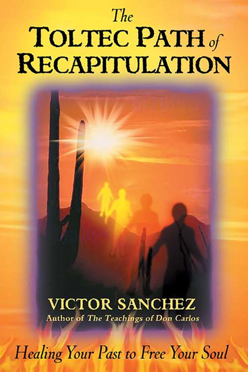 Book cover of The Toltec Path of Recapitulation: Healing Your Past to Free Your Soul