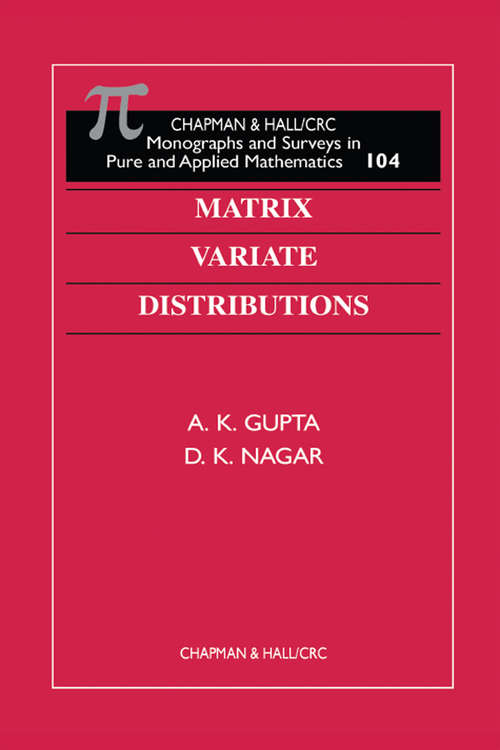 Matrix Variate Distributions (Monographs and Surveys in Pure and Applied Mathematics #104)