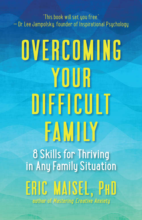 Book cover of Overcoming Your Difficult Family: 8 Skills for Thriving in Any Family Situation