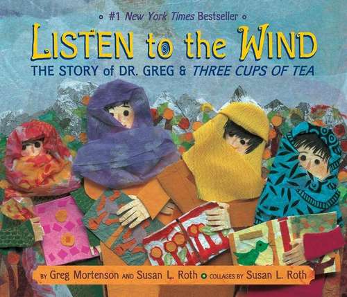 Book cover of Listen to the Wind: The Story of Dr. Greg & Three Cups of Tea