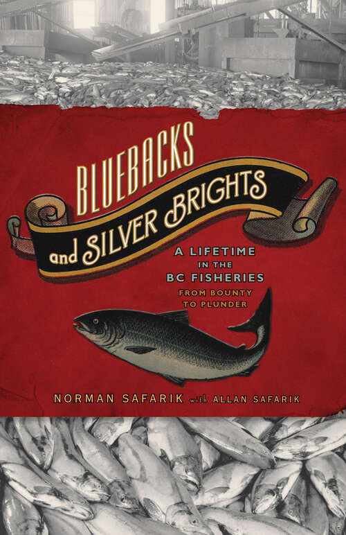 Book cover of Bluebacks and Silver Brights: A Lifetime in the B.C. Fisheries from Bounty to Plunder