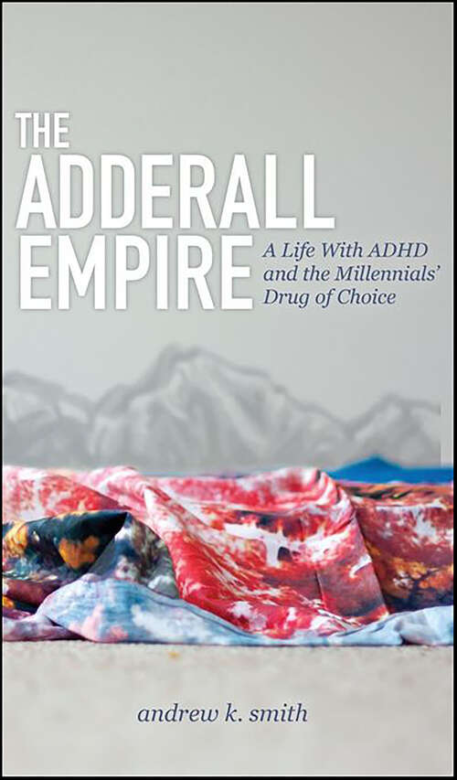Book cover of The Adderall Empire: A Life With ADHD and the Millennials' Drug of Choice (2)