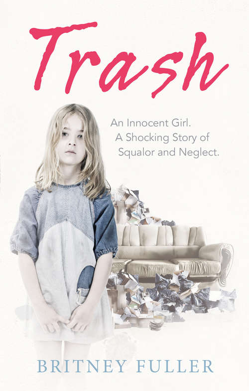 Book cover of Trash: An Innocent Girl. A Shocking Story of Squalor and Neglect.