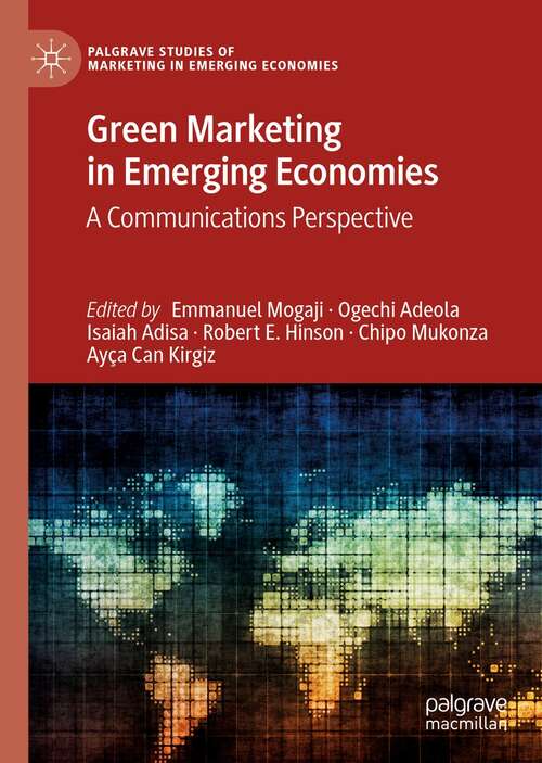 Green Marketing in Emerging Economies: A Communications Perspective (Palgrave Studies of Marketing in Emerging Economies)