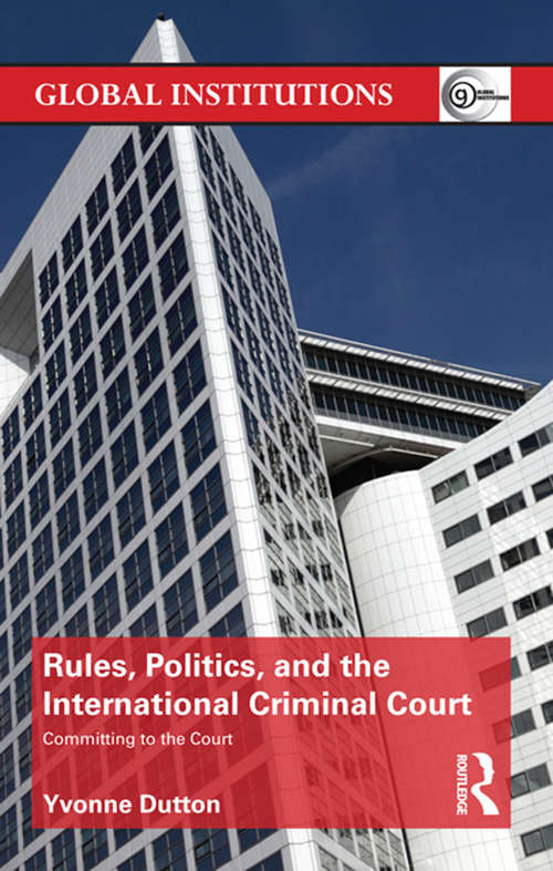 Book cover of Rules, Politics, and the International Criminal Court: Committing to the Court (Global Institutions)