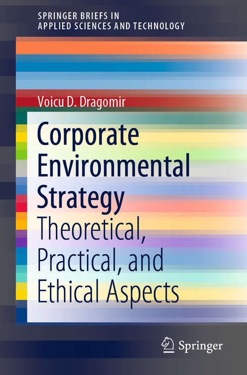 Book cover of Corporate Environmental Strategy: Theoretical, Practical, and Ethical Aspects (1st ed. 2020) (SpringerBriefs in Applied Sciences and Technology)
