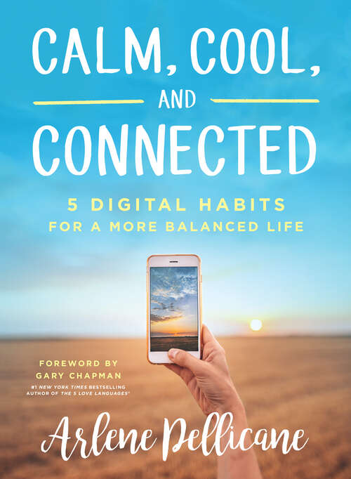 Book cover of Calm, Cool, and Connected: 5 Digital Habits for a More Balanced Life