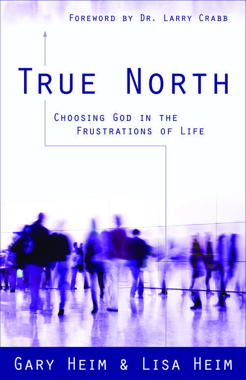 Book cover of True North: Choosing God in the Frustrations of Life