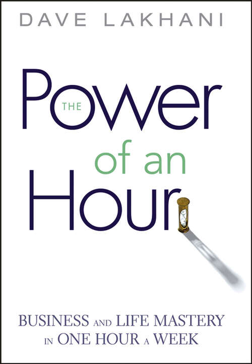 Book cover of The Power of An Hour: Business and Life Mastery in One Hour a Week