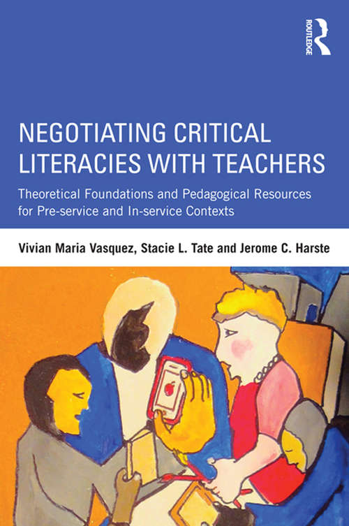 Book cover of Negotiating Critical Literacies with Teachers: Theoretical Foundations and Pedagogical Resources for Pre-Service and In-Service Contexts