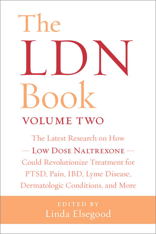 Book cover of The LDN Book: The Latest Research on How Low Dose Naltrexone Could Revolutionize Treatment for PTSD, Pain, IBD, Lyme Disease, Dermatologic Conditions, and More