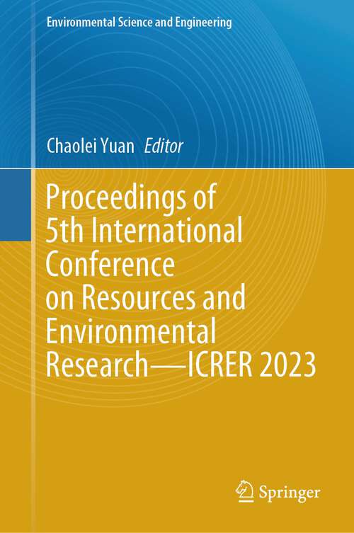 Book cover of Proceedings of 5th International Conference on Resources and Environmental Research—ICRER 2023 (2024) (Environmental Science and Engineering)