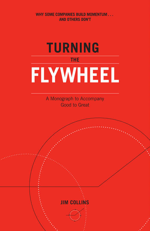 Turning the Flywheel: A Monograph to Accompany Good to Great (Good to Great #6)