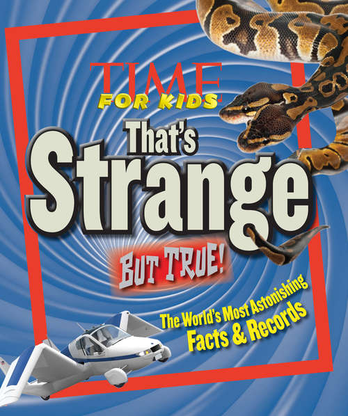 Book cover of TIME for Kids That's Strange But True: The World's Most Astonishing Facts And Records