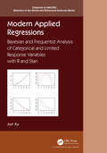 Modern Applied Regressions: Bayesian and Frequentist Analysis of Categorical and Limited Response Variables with R and Stan (Chapman & Hall/CRC Statistics in the Social and Behavioral Sciences)