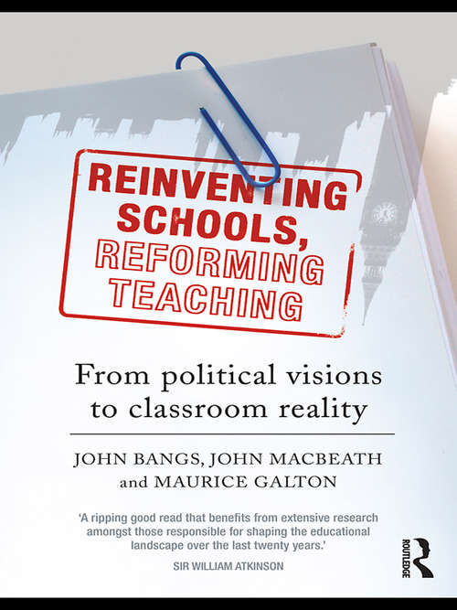 Reinventing Schools, Reforming Teaching: From Political Visions to Classroom Reality