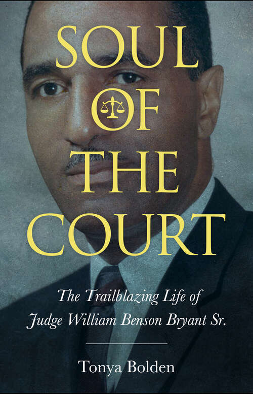 Book cover of Soul of the Court: The Trailblazing Life of Judge William Benson Bryant Sr. (EPUB SINGLE) (Margaret Walker Alexander Series in African American Studies)