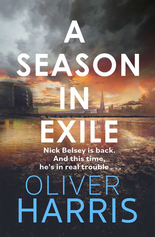 A Season in Exile: ‘Oliver Harris is an outstanding writer’ The Times (A Nick Belsey Novel #4)