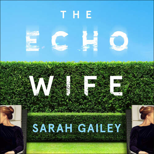 The Echo Wife: A dark, fast-paced unsettling domestic thriller
