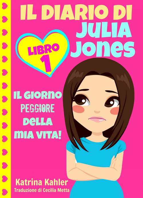 Book cover of Il diario di Julia Jones - Libro 1: Il giorno peggiore della mia vita!