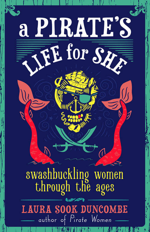 Book cover of A Pirate's Life for She: Swashbuckling Women Through the Ages