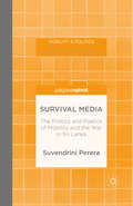 Survival Media: The Politics and Poetics of Mobility and the War in Sri Lanka (Mobility & Politics)