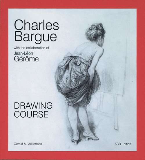Book cover of Charles Bargue: Drawing Course