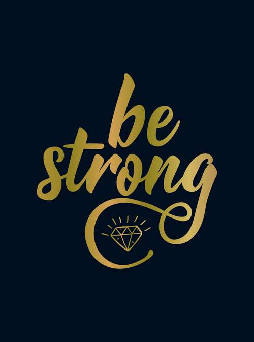 Book cover of Be Strong: Positive Quotes and Uplifting Statements to Boost Your Mood