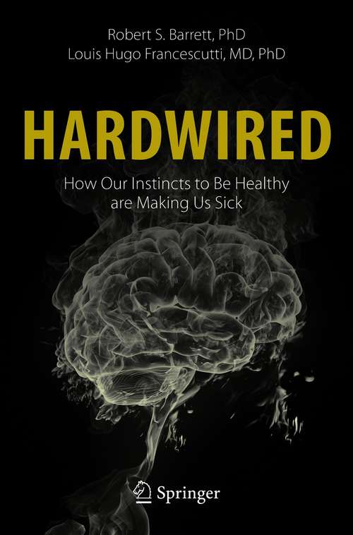 Hardwired: How Our Instincts to Be Healthy are Making Us Sick