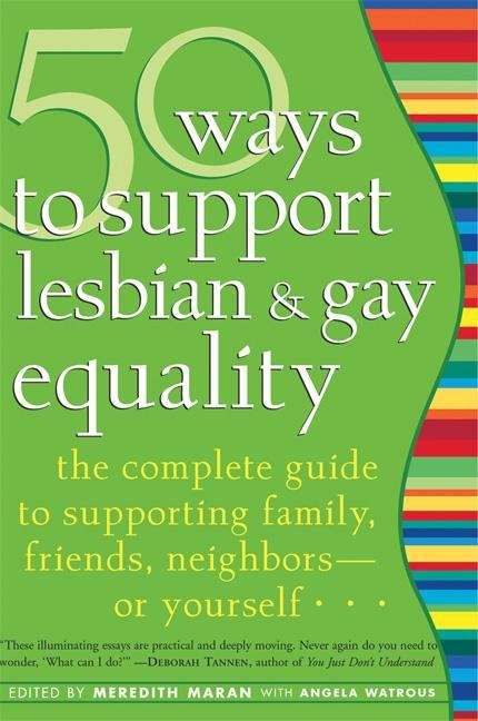 Book cover of 50 Ways to Support Lesbian and Gay Equality: The Complete Guide to Supporting Family, Friends, Neighbors or Yourself