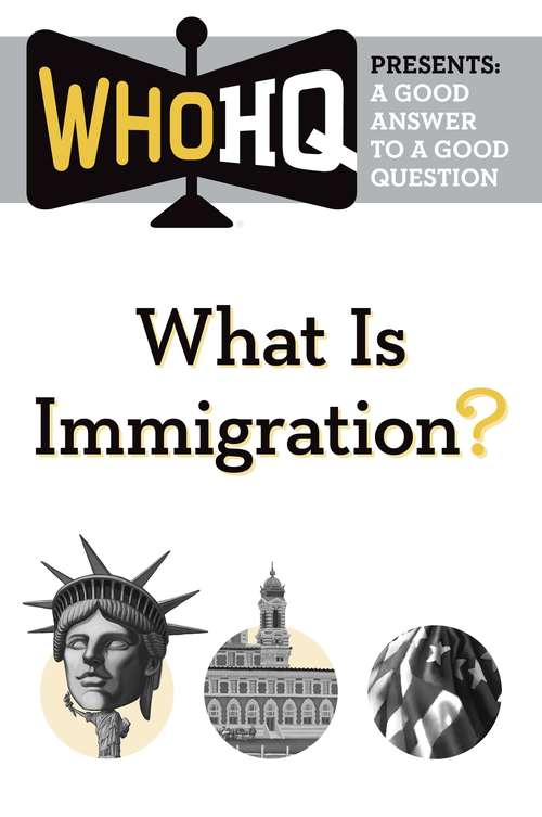 Book cover of What Is Immigration?: A Good Answer to a Good Question