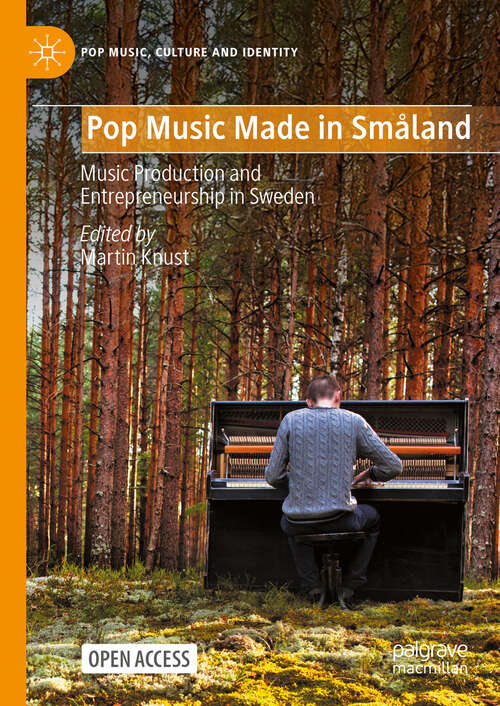 Book cover of Pop Music Made in Småland: Music Production and  Entrepreneurship in Sweden (Pop Music, Culture and Identity)