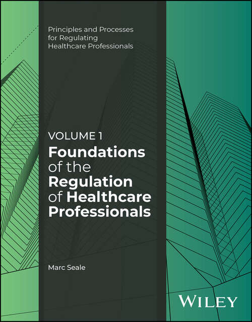 Book cover of Foundations of the Regulation of Healthcare Professionals, Volume 1 (Principles and Processes for Regulating Healthcare Professionals)