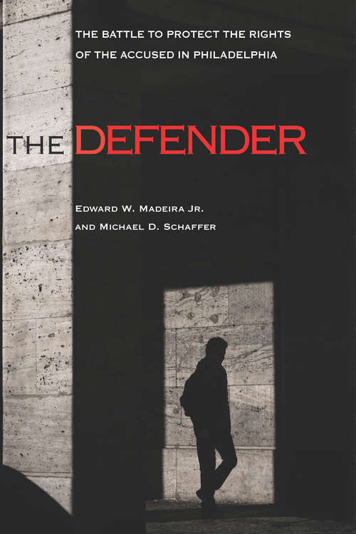 The Defender: The Battle to Protect the Rights of the Accused in Philadelphia