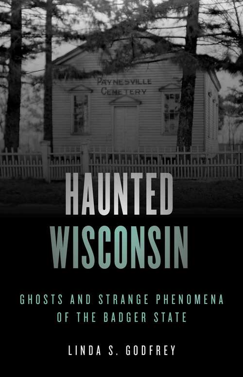 Book cover of Haunted Wisconsin: Ghosts and Strange Phenomena of the Badger State (2nd Edition) (Haunted Series)