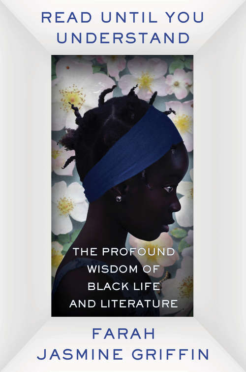 Book cover of Read Until You Understand: The Profound Wisdom of Black Life and Literature