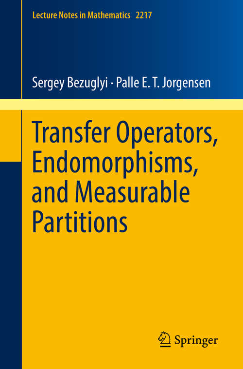 Book cover of Transfer Operators, Endomorphisms, and Measurable Partitions (Lecture Notes in Mathematics #2217)