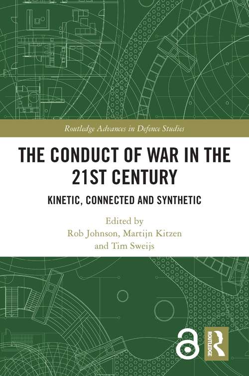 The Conduct of War in the 21st Century: Kinetic, Connected and Synthetic (Routledge Advances in Defence Studies)