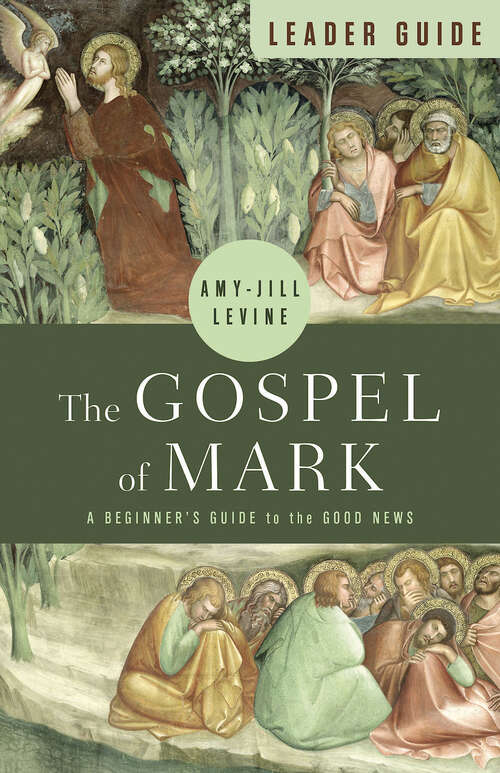 Book cover of The Gospel of Mark Leader Guide: A Beginner's Guide to the Good News (The Gospel of Mark Leader Guide [EPUB])