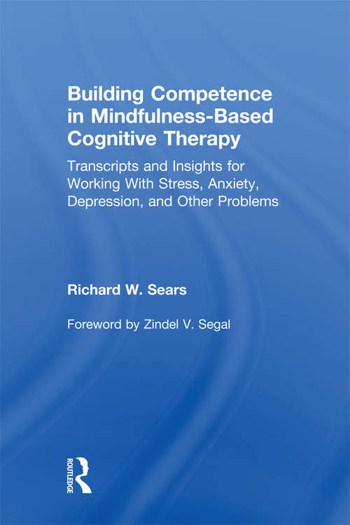 Book cover of Building Competence in Mindfulness-Based Cognitive Therapy: Transcripts and Insights for Working With Stress, Anxiety, Depression, and Other Problems