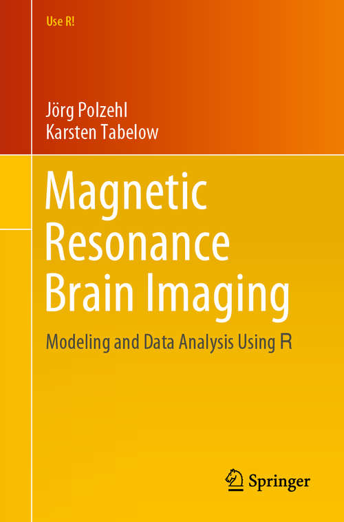 Book cover of Magnetic Resonance Brain Imaging: Modeling and Data Analysis Using R (1st ed. 2019) (Use R!)