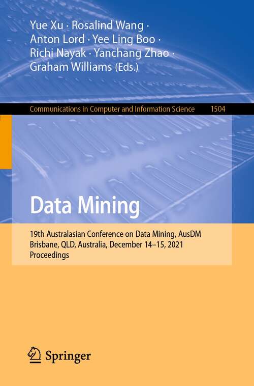 Data Mining: 19th Australasian Conference on Data Mining, AusDM 2021, Brisbane, QLD, Australia, December 14-15, 2021, Proceedings (Communications in Computer and Information Science #1504)