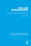 William Wordsworth: The Poetry of Grandeur and of Tenderness (RLE: Wordsworth and Coleridge #8)