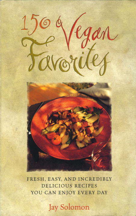 Book cover of 150 Vegan Favorites: Fresh, Easy, and Incredibly Delicious Recipes You Can Enjoy Every Day